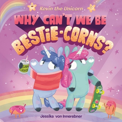 Kevin the Unicorn: Why Can't We Be Bestie-corns? book