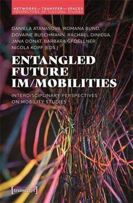 Entangled Future Im/mobilities: Interdisciplinary Perspectives on Mobility Studies book