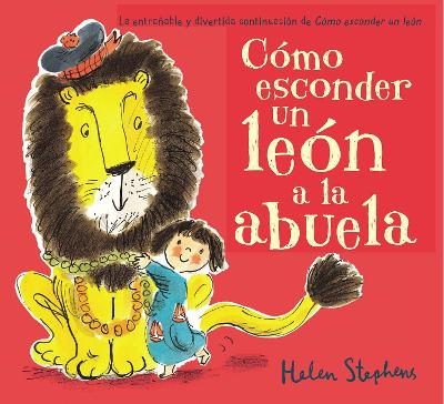 Cómo esconder un león a la abuela / How to Hide a Lion from Grandma by Helen Stephens