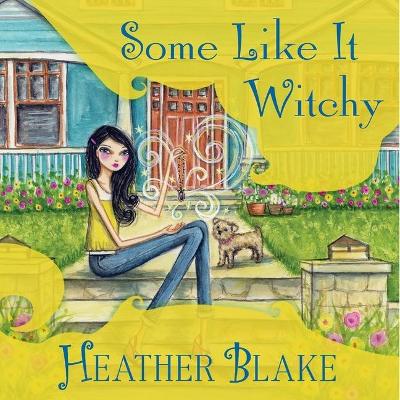 Some Like It Witchy: A Wishcraft Mystery by Heather Blake