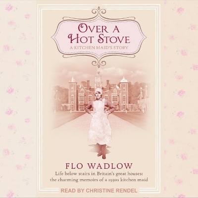 Over a Hot Stove: A Kitchen Maid's Story by Christine Rendel
