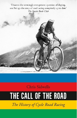 The The Call of the Road: The History of Cycle Road Racing by Chris Sidwells