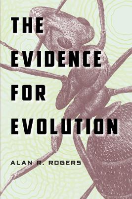 The Evidence for Evolution by Alan R. Rogers