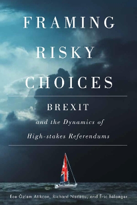 Framing Risky Choices: Brexit and the Dynamics of High-Stakes Referendums by Ece Özlem Atikcan