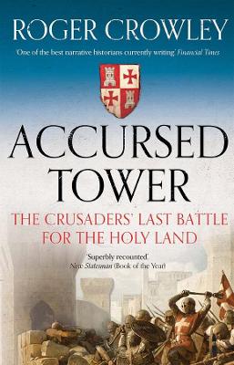 Accursed Tower: The Crusaders' Last Battle for the Holy Land book