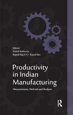 Productivity in Indian Manufacturing: Measurements, Methods and Analysis by Vinish Kathuria