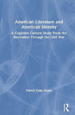 American Literature and American Identity: A Cognitive Cultural Study From the Revolution Through the Civil War book