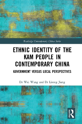 Ethnic Identity of the Kam People in Contemporary China: Government versus Local Perspectives book