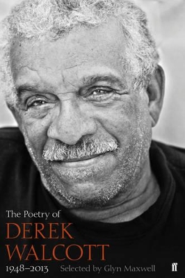 The Poetry of Derek Walcott 1948-2013 by Derek Walcott