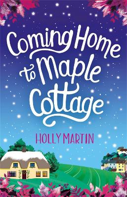 Coming Home to Maple Cottage: The perfect cosy feel good romance book