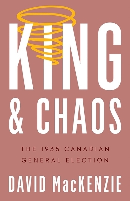 King and Chaos: The 1935 Canadian General Election book