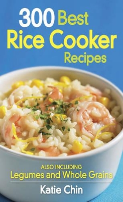 300 Best Rice Cooker Recipes book