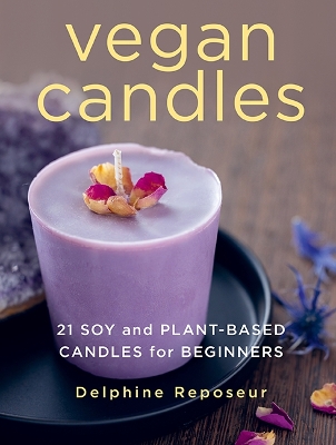 Vegan Candles: 21 Soy and Plant-based Candles for Beginners book