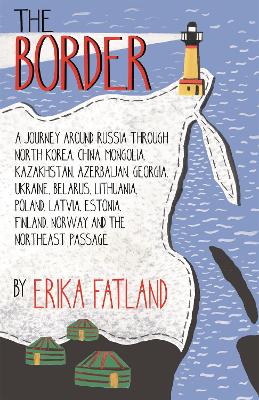 The Border - A Journey Around Russia: SHORTLISTED FOR THE STANFORD DOLMAN TRAVEL BOOK OF THE YEAR 2020 book