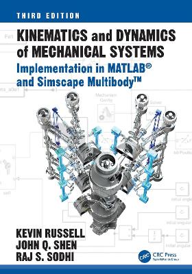 Kinematics and Dynamics of Mechanical Systems: Implementation in MATLAB® and Simscape Multibody™ by Kevin Russell