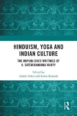 Hinduism, Yoga and Indian Culture: The Unpublished Writings of K. Satchidananda Murty by Ashok Vohra