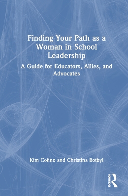 Finding Your Path as a Woman in School Leadership: A Guide for Educators, Allies, and Advocates book