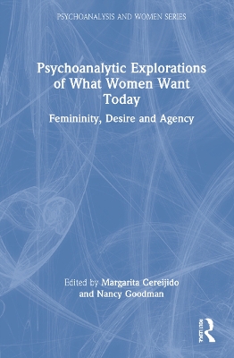 Psychoanalytic Explorations of What Women Want Today: Femininity, Desire and Agency by Margarita Cereijido