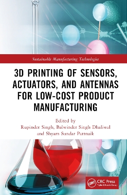 3D Printing of Sensors, Actuators, and Antennas for Low-Cost Product Manufacturing by Rupinder Singh