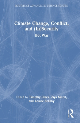Climate Change, Conflict and (In)Security: Hot War by Timothy Clack