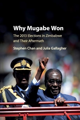 Why Mugabe Won: The 2013 Elections in Zimbabwe and their Aftermath book