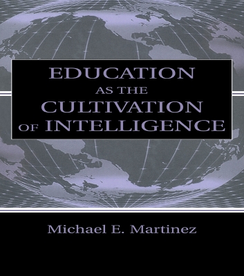 Education As the Cultivation of Intelligence by Michael E. Martinez