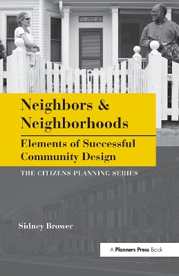 Neighbors and Neighborhoods: Elements of Successful Community Design by Sidney Brower