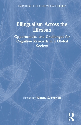 Bilingualism Across the Lifespan: Opportunities and Challenges for Cognitive Research in a Global Society by Wendy S. Francis