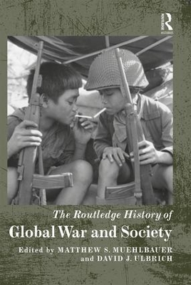 Routledge History of Global War and Society by Matthew S. Muehlbauer