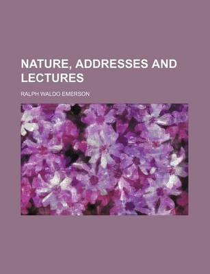 Nature, Addresses and Lectures by Ralph Waldo Emerson