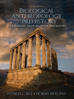 Biological Anthropology and Prehistory: Exploring Our Human Ancestry by Patricia C. Rice