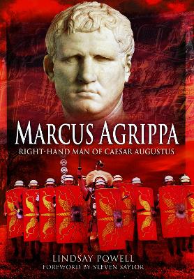Marcus Agrippa: Right-Hand Man of Caesar Augustus by Lindsay Powell