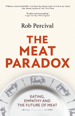 The Meat Paradox: ‘Brilliantly provocative, original, electrifying’ Bee Wilson, Financial Times by Rob Percival