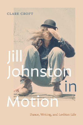 Jill Johnston in Motion: Dance, Writing, and Lesbian Life book