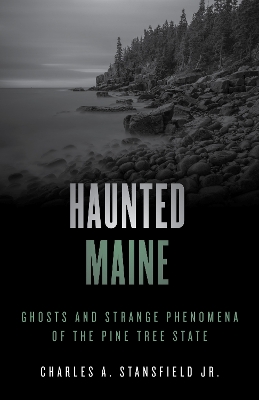 Haunted Maine: Ghosts and Strange Phenomena of the Pine Tree State book