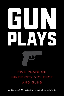Gunplays: Five Plays on Inner City Violence and Guns book