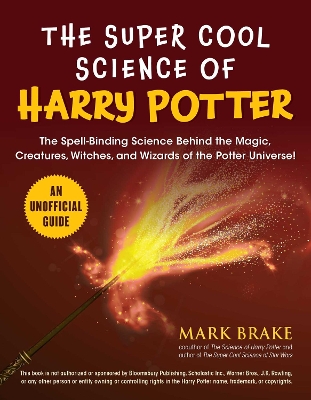 The The Super Cool Science of Harry Potter: The Spell-Binding Science Behind the Magic, Creatures, Witches, and Wizards of the Potter Universe! by Mark Brake