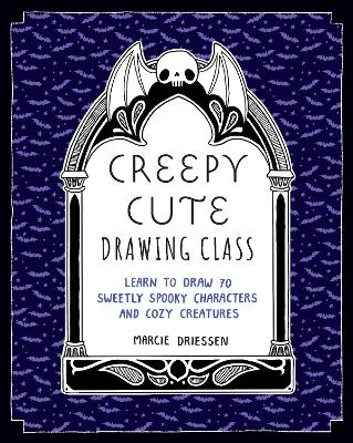 Creepy Cute Drawing Class: Learn to Draw 70 Sweetly Spooky Characters and Cozy Creatures book
