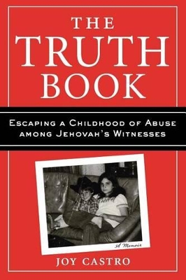 The Truth Book: Escaping a Childhood of Abuse Among Jehovah's Witnesses book