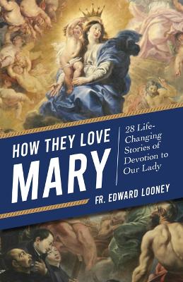 How They Love Mary: 28 Life-Changing Stories of Devotion to Our Lady book
