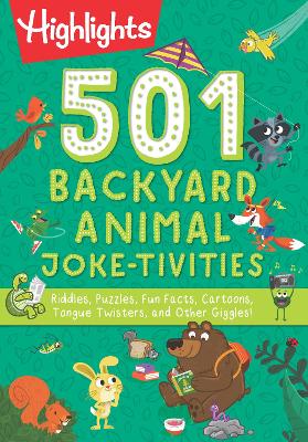 501 Backyard Animal Joke-tivities: Riddles, Puzzles, Fun Facts, Cartoons, Tongue Twisters, and Other Giggles! book