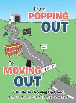 From Popping Out To Moving Out: A Guide To Growing Up Good by Dr Dickie (Richard) Marks