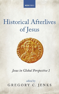 Historical Afterlives of Jesus: Jesus in Global Perspective 1 book