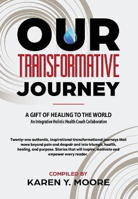 Our Transformative Journey - A Gift of Healing to The World by Karen y Moore