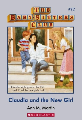 Baby-Sitters Club #12: Claudia and the New Girl by Ann M. Martin