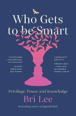 Who Gets to Be Smart: Privilege, Power and Knowledge by Bri Lee