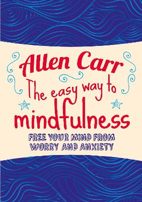 The Easy Way to Mindfulness by Allen Carr