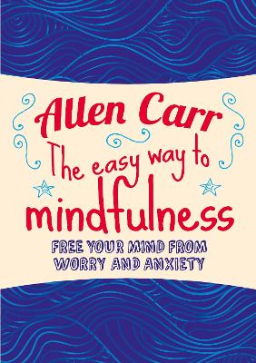 The Easy Way to Mindfulness by Allen Carr