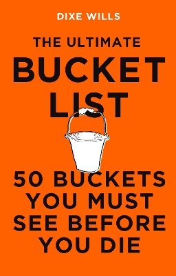 The Ultimate Bucket List: 50 Buckets You Must See Before You Die book