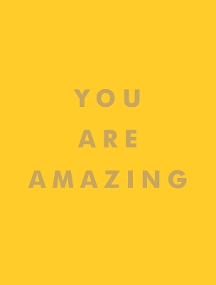 You Are Amazing: Quotes and Statements to Make You Feel Empowered book